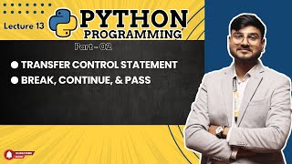 transfer control statement, break, continue and pass in python | Part 2 | Day 13