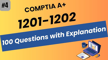 CompTIA A+ 1201 -1202 - 100 Questions with Explanation - Practice Test 4