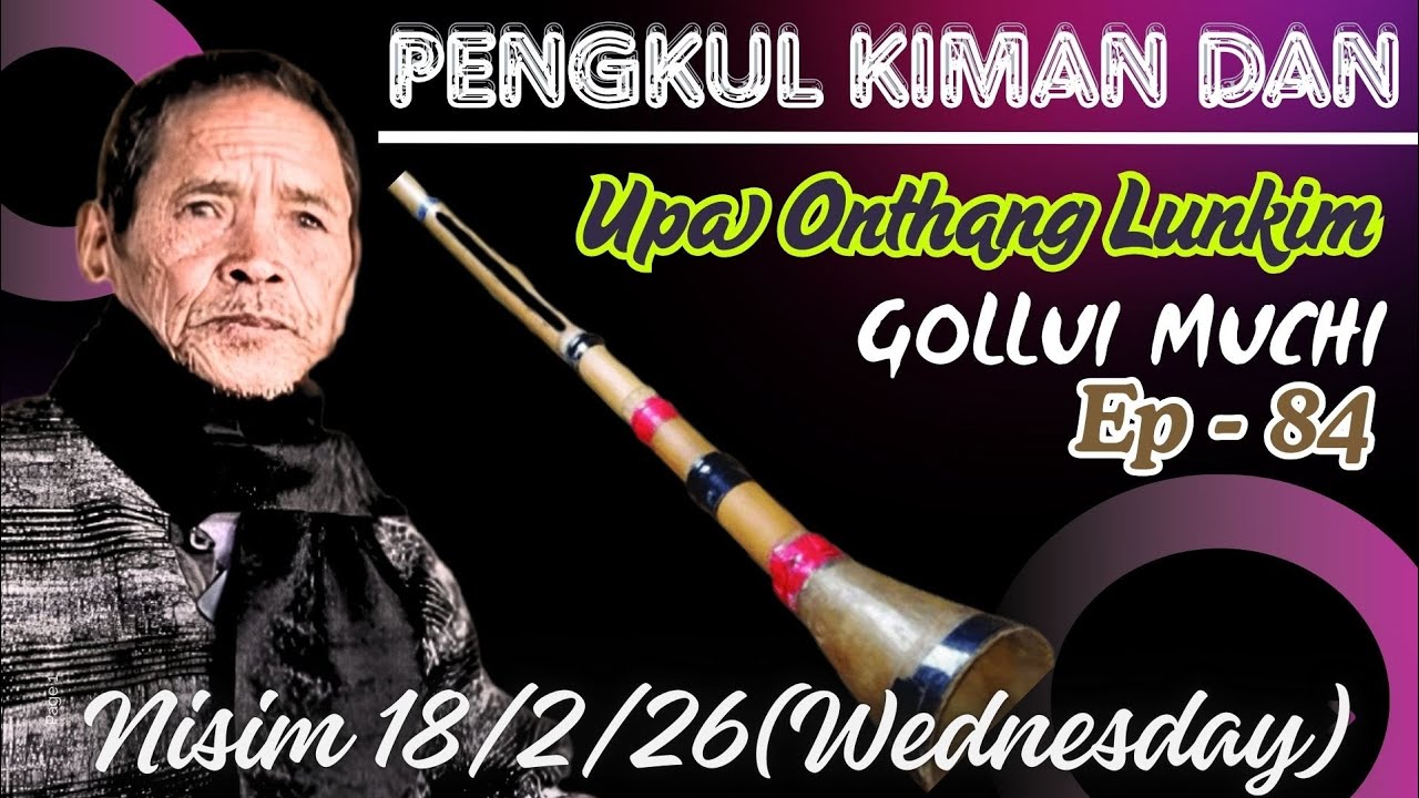 Episode - 84 PENGKUL GIN LE AKIMAN DAN| Upa Othang Lunkim|Khangthah hon Pu gou Pa gou  chinup ding..