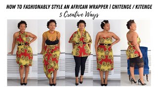 How To | 5 Ways to Fashionably Style an African Wrapper | Chitenge, Kitenge,Sarong | Malawi | Creati