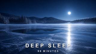 Fall Asleep in 5 Minutes 🌙 Deep Sleep Music (98 Minutes) • A Frozen Lake in the Moonlight