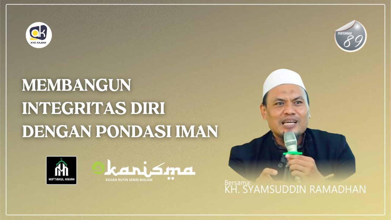 MAJELIS MIFTAHUL HIKAM (PERTEMUAN 89) | MEMBANGUN INTEGRITAS DENGAN IMAN - KH. SYAMSUDDIN RAMADHAN