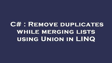 C# : Remove duplicates while merging lists using Union in LINQ