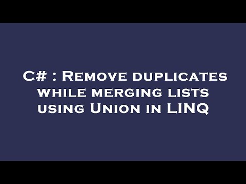 C# : Remove duplicates while merging lists using Union in LINQ