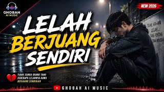 LELAH BERJUANG SENDIRI  |  LAGU GALAU TERBARU 2026