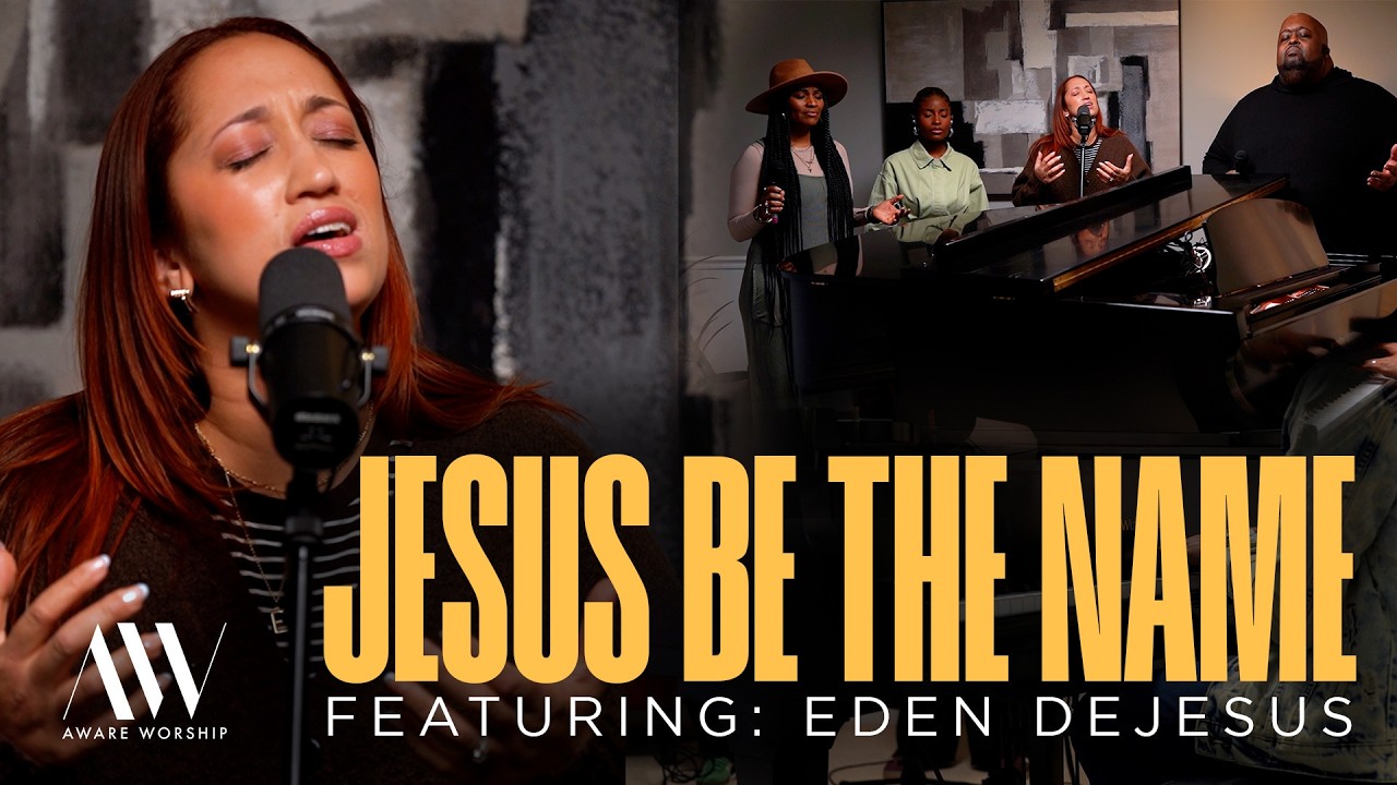 Aware Worship - Jesus Be The Name (Featuring Eden DeJesus)