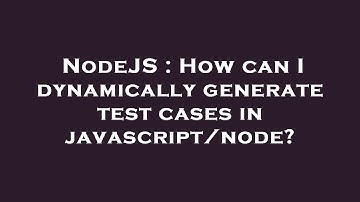 NodeJS : How can I dynamically generate test cases in javascript/node?