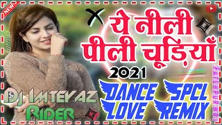 Ye Neeli Peeli Chudiyan‼️Hindi Old Love Dholki Mix Songs‼️Dj Imteyaz Rider