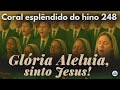 Hino 248 CCB em Coral – Glória Aleluia, sinto Jesus | Vozes da Congregação