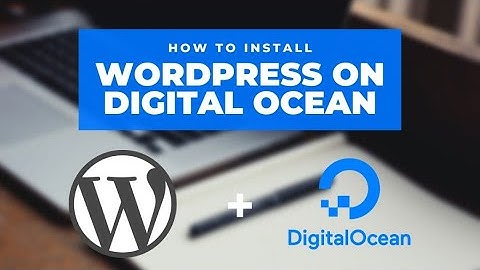 Hướng dẫn cài đặt Wordpress trên Digital Ocean