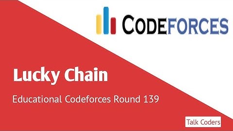 Lucky Chains - Codeforces | Educational Codeforces Round 139 | Talk Coders
