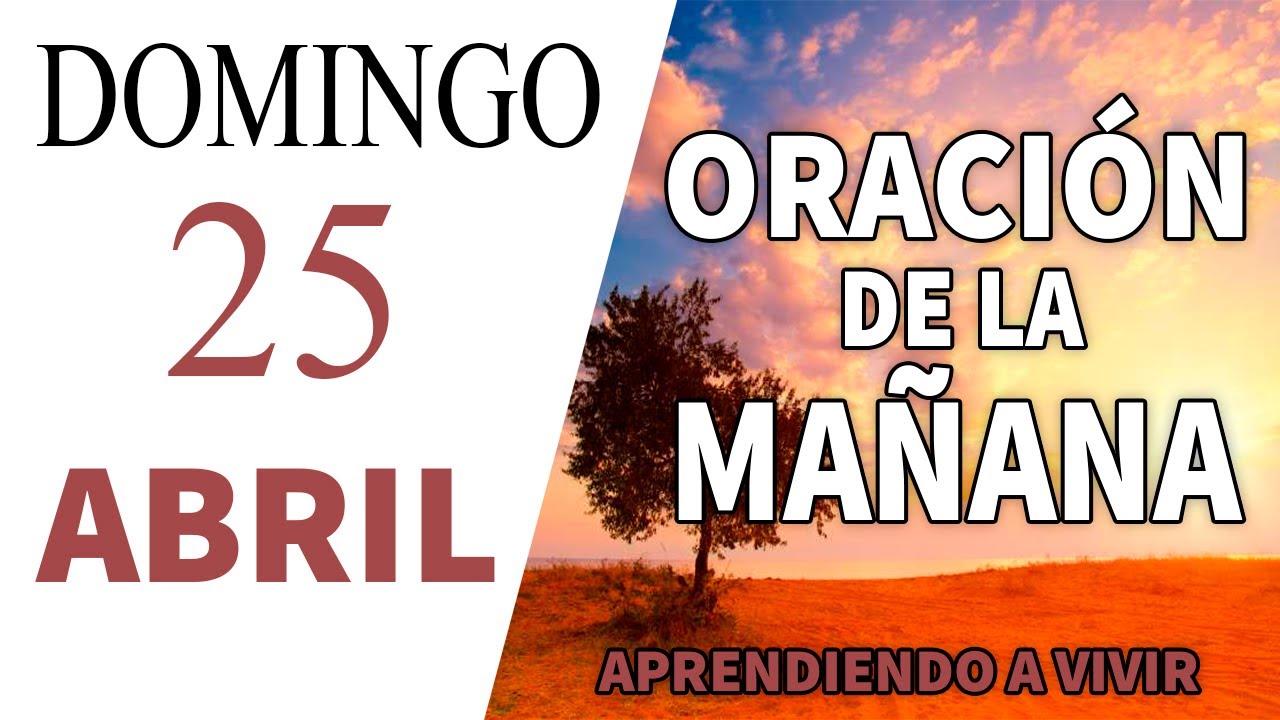 ORACION DE LA MAÑANA DOMINGO 25 DE ABRIL 2021 - YouTube