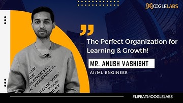Employee Testimonial | Anush Vashisht, AI/ML Engineer | MoogleLabs