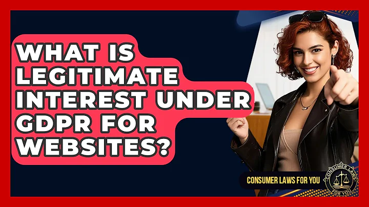 What Is Legitimate Interest Under GDPR For Websites? - Consumer Laws For You