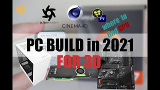 PC BUILD in 2021. C4D and Octane. Where to find GPU?