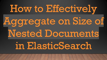 How to Effectively Aggregate on Size of Nested Documents in ElasticSearch