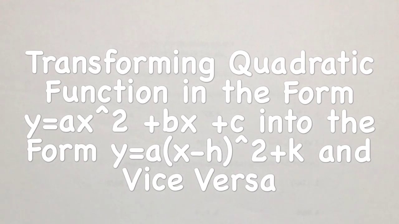 Transforming Quadratic Function In The Form Y Ax 2 Bx C Into The Form Y A X H 2 K And Vice Versa Youtube