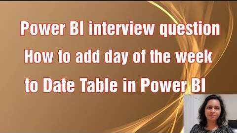 Day Of the week in Date Table in Power BI | Interviews questions Power BI | Power BI useful tips