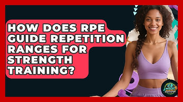 How Does RPE Guide Repetition Ranges For Strength Training? - High Energy Training Hub