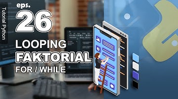 26 - Faktorial dengan Loop di Python - Studi Kasus Perulangan - Tutorial Python Bahasa Indonesia