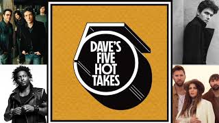 Dave's 5 Hot Takes - Hot Take Questions - Episode 19