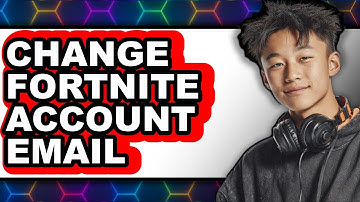 Can You Change the Email on Your Fortnite Account 2025 - Full Guide