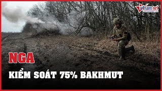 Tin tức Nga - Ukraine mới nhất 11\/4 | Nga kiểm soát 75% lãnh thổ Bakhmut | Báo VietNamNet