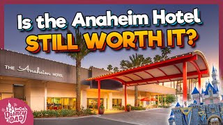 Is The Anaheim Hotel STILL One of the BEST Hotels Near Disneyland?