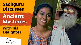 Sadhguru Discusses Ancient Mysteries with his Daughter