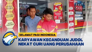 Kecanduan Judi Online, Karyawan Nekat Curi Uang Perusahaan [Selamat Pagi Indonesia]