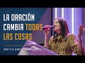 La oración cambia todas las cosas | Profeta Montserrat Bogaert - Iglesia Monte de Dios