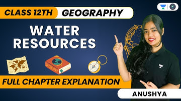 🔴 Water Resources | One Shot | Class 12 Geography | Anushya ma’am