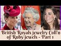 British Royals Wearing Ruby Jewels - Birthstone of July Month - Part 1