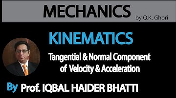 Ch# 7 Kinematics |Tangential and Normal component of 𝘃 and 𝗮 | Mechanics by Q.K. Ghori (Lec 4)