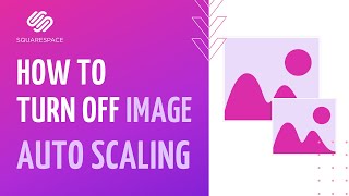 SquareSpace | How can I turn off auto scaling for images