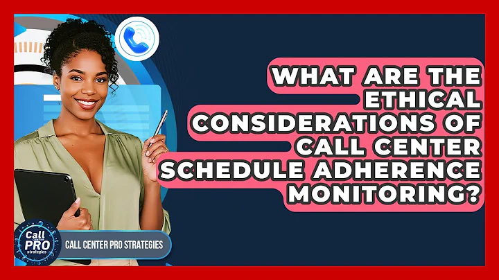 What Are The Ethical Considerations Of Call Center Schedule Adherence Monitoring?