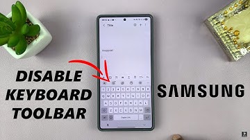 How To Disable Keyboard Toolbar On Samsung Phone