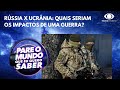 Rússia x Ucrânia: quais seriam os impactos de uma guerra?