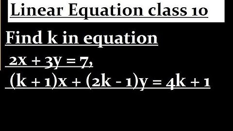 Find k in equation 2x + 3y = 7, (k + 1)x + (2k - 1)y = 4k + 1