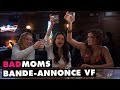 Bad moms bande annonce officielle vf