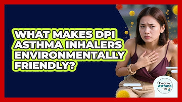 What Makes DPI Asthma Inhalers Environmentally Friendly? - Everyday Asthma Tips