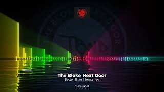 The Bloke Next Door - Better Than I Imagined #Edm #Trance #Club #Dance #House