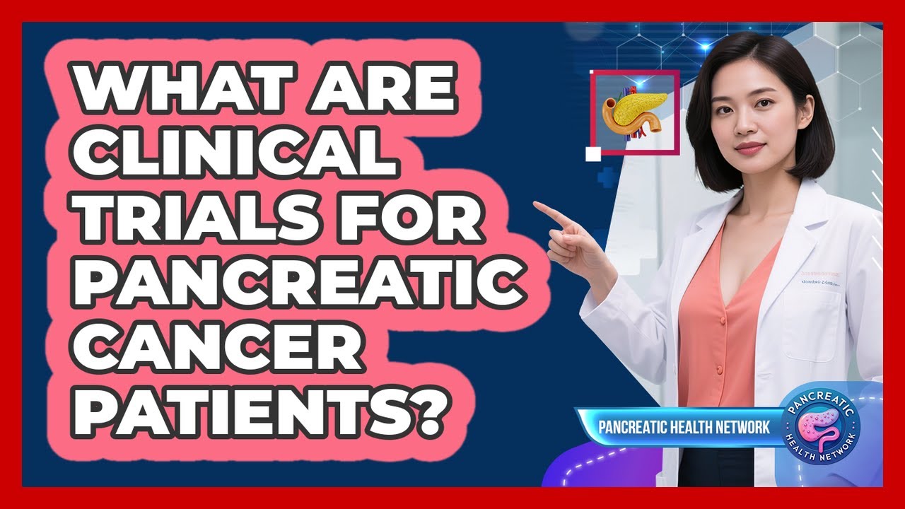 What Are Clinical Trials For Pancreatic Cancer Patients? - YouTube
