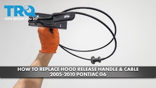 How to Replace Hood Release Handle & Cable 2005-2010 Pontiac G6