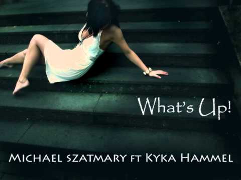 Michael Szatmary ft Kyka Hammel - Whats Up!