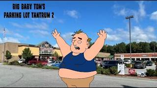 Big Baby Toms Parking Lot Tantrum 2