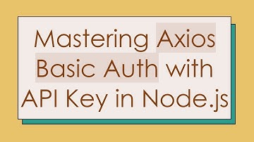 Mastering Axios Basic Auth with API Key in Node.js