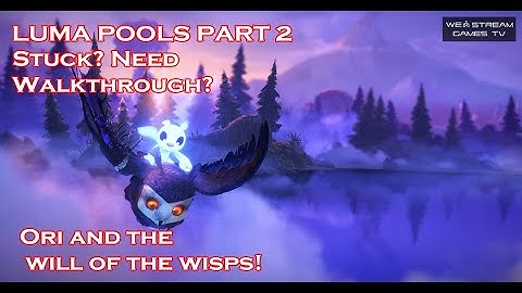 Ori and the Will of the Wisps: Luma pools Walthrough part 2