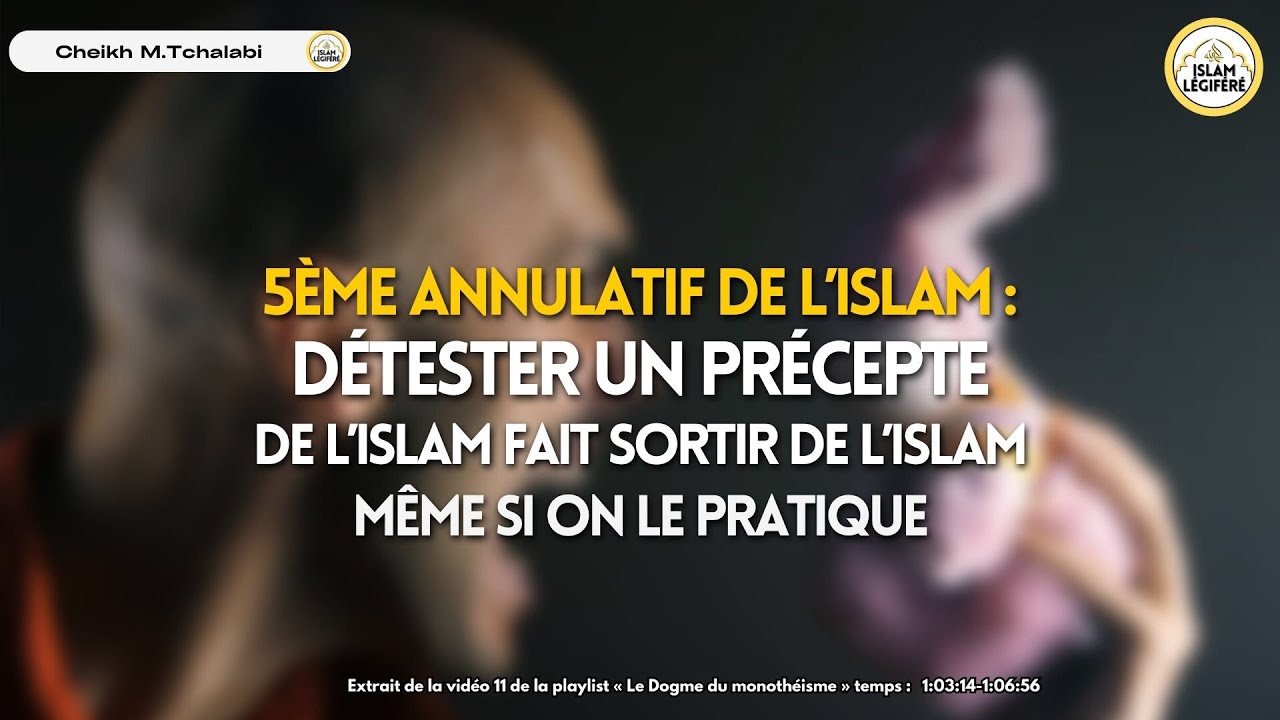 5ème annulatif de l’islam Détester un précepte dl’islam même si on le pratique pas Cheikh M.Tchalabi