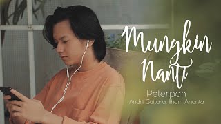 Mungkin Nanti - Peterpan (Andri Guitara ft ilham Ananta) cover